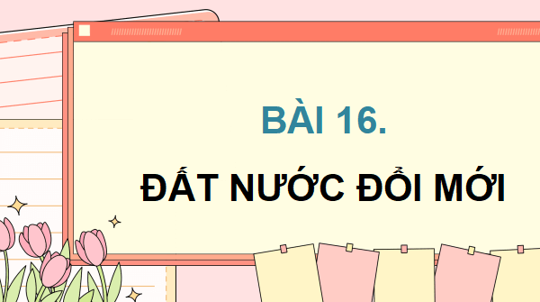 Giáo án điện tử Lịch Sử và Địa Lí lớp 5 Cánh diều Bài 16: Đất nước Đổi mới | PPT Lịch Sử và Địa Lí 5