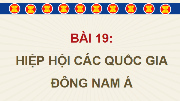 Giáo án điện tử Lịch Sử và Địa Lí lớp 5 Cánh diều Bài 19: Hiệp hội các quốc gia Đông Nam Á | PPT Lịch Sử và Địa Lí 5