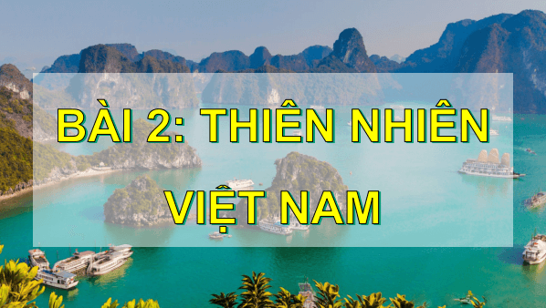 Giáo án điện tử Lịch Sử và Địa Lí lớp 5 Cánh diều Bài 2: Thiên nhiên Việt Nam | PPT Lịch Sử và Địa Lí 5