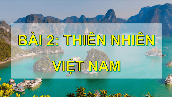 Giáo án điện tử Lịch Sử và Địa Lí lớp 5 Kết nối tri thức Bài 2: Thiên nhiên Việt Nam | PPT Lịch Sử và Địa Lí 5