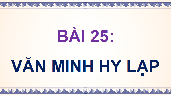 Giáo án điện tử Lịch Sử và Địa Lí lớp 5 Kết nối tri thức Bài 25: Văn minh Hy Lạp | PPT Lịch Sử và Địa Lí 5