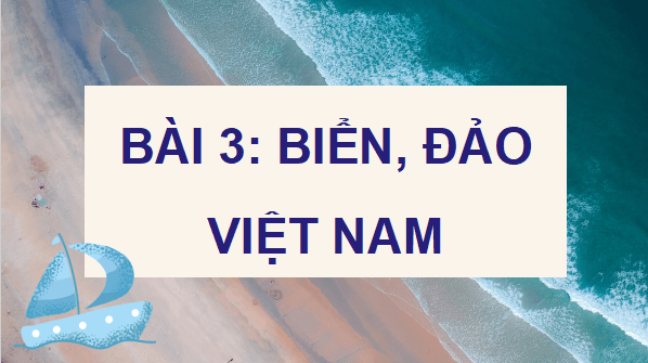 Giáo án điện tử Lịch Sử và Địa Lí lớp 5 Cánh diều Bài 3: Biển, đảo Việt Nam | PPT Lịch Sử và Địa Lí 5