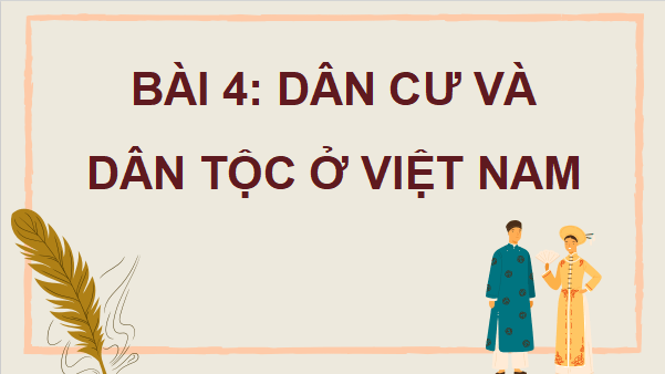 Giáo án điện tử Lịch Sử và Địa Lí lớp 5 Cánh diều Bài 4: Dân cư và dân tộc ở Việt Nam | PPT Lịch Sử và Địa Lí 5