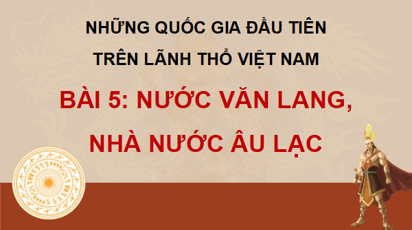 Giáo án điện tử Lịch Sử và Địa Lí lớp 5 Cánh diều Bài 5: Nước Văn Lang, Âu Lạc | PPT Lịch Sử và Địa Lí 5