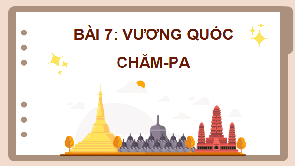 Giáo án điện tử Lịch Sử và Địa Lí lớp 5 Cánh diều Bài 7: Vương quốc Chăm-pa | PPT Lịch Sử và Địa Lí 5