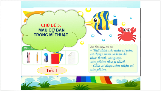 Giáo án điện tử Mĩ thuật lớp 1 Kết nối tri thức Chủ đề 5: Màu cơ bản trong mĩ thuật | PPT Mĩ thuật 1