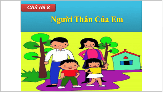 Giáo án điện tử Mĩ thuật lớp 1 Kết nối tri thức Chủ đề 8: Người thân của em | PPT Mĩ thuật 1
