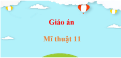 Giáo án Mĩ thuật 11 (mới nhất) | Giáo án điện tử, bài giảng powerpoint (PPT) Mĩ thuật 11