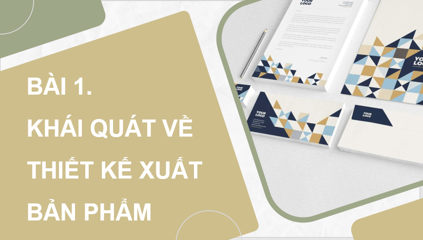 Giáo án điện tử Mĩ thuật 11 Kết nối tri thức Bài 1: Khái quát về thiết kế xuất bản phẩm | PPT Mĩ thuật 11