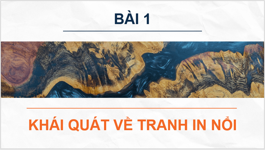 Giáo án điện tử Mĩ thuật 11 Kết nối tri thức Bài 1: Khái quát về trinh in nổi | PPT Mĩ thuật 11