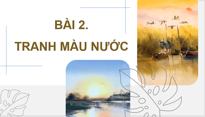 Giáo án điện tử Mĩ thuật 11 Kết nối tri thức Bài 2: Tranh màu nước | PPT Mĩ thuật 11