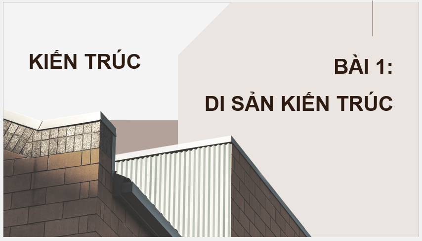 Giáo án điện tử Mĩ thuật 12 Kết nối tri thức Bài 1: Di sản kiến trúc | PPT Mĩ thuật 12