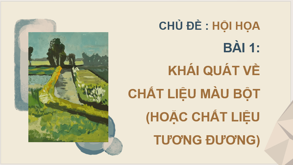 Giáo án điện tử Mĩ thuật 12 Kết nối tri thức Bài 1: Khái quát về chất liệu màu bột (hoặc chất liệu tương đương) | PPT Mĩ thuật 12
