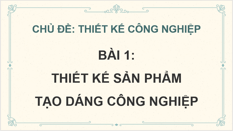 Giáo án điện tử Mĩ thuật 12 Kết nối tri thức Bài 1: Thiết kế sản phẩm tạo dáng công nghiệp | PPT Mĩ thuật 12
