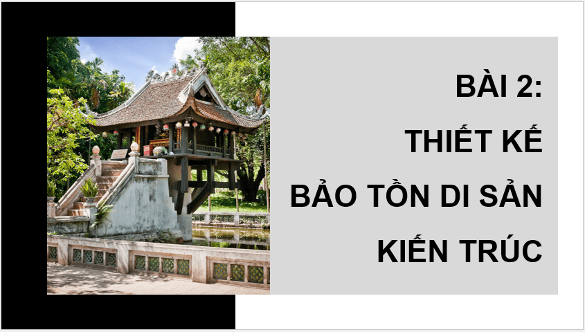 Giáo án điện tử Mĩ thuật 12 Kết nối tri thức Bài 2: Thiết kế bảo tồn di sản kiến trúc | PPT Mĩ thuật 12