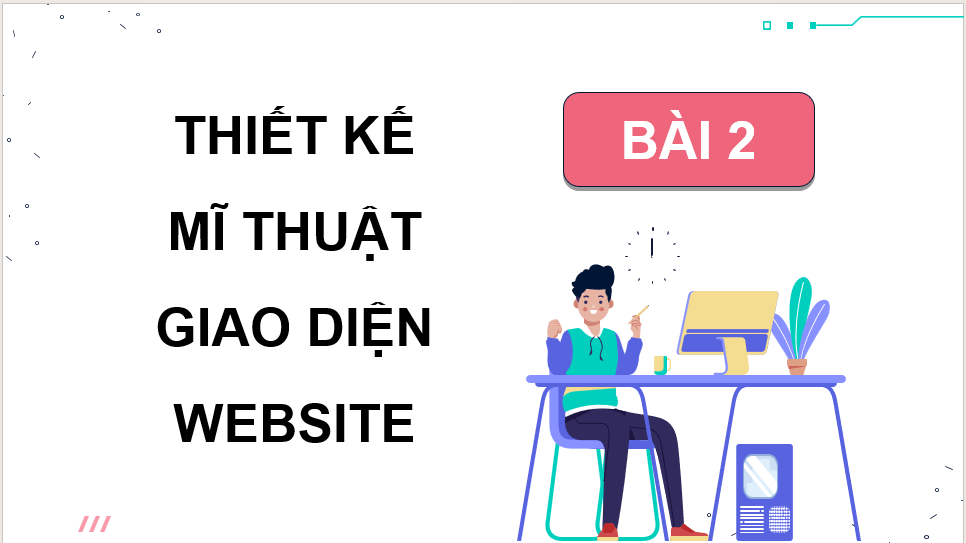 Giáo án điện tử Mĩ thuật 12 Kết nối tri thức Bài 2: Thiết kế mĩ thuật giao diện website | PPT Mĩ thuật 12