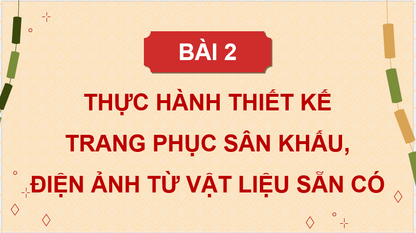 Giáo án điện tử Mĩ thuật 12 Kết nối tri thức Bài 2: Thực hành thiết kế trang phục sân khấu, điện ảnh từ vật liệu sẵn có | PPT Mĩ thuật 12