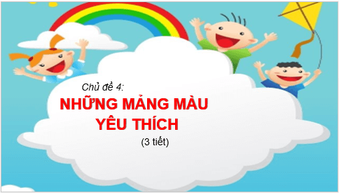 Giáo án điện tử Mĩ thuật lớp 2 Kết nối tri thức Chủ đề 4: Những mảng màu yêu thích | PPT Mĩ thuật 2