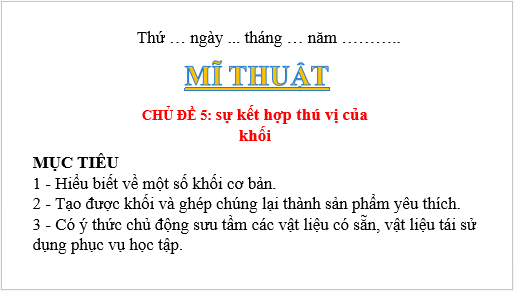 Giáo án điện tử Mĩ thuật lớp 2 Kết nối tri thức Chủ đề 5: Sự kết hợp thú vị của khối | PPT Mĩ thuật 2
