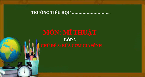 Giáo án điện tử Mĩ thuật lớp 2 Kết nối tri thức Chủ đề 8: Bữa cơm gia đình | PPT Mĩ thuật 2