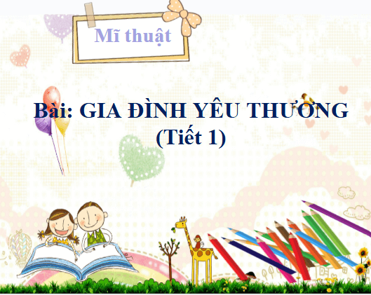 Giáo án điện tử Mĩ thuật lớp 3 Chân trời sáng tạo Bài 3: Gia đình yêu thương | PPT Mĩ thuật 3