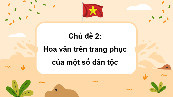 Giáo án điện tử Mĩ thuật lớp 3 Kết nối tri thức Chủ đề 2: Hoa văn trên trang phục của một số dân tộc | PPT Mĩ thuật 3