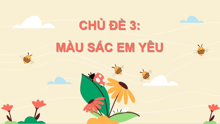 Giáo án điện tử Mĩ thuật lớp 3 Kết nối tri thức Chủ đề 3: Màu sắc em yêu | PPT Mĩ thuật 3