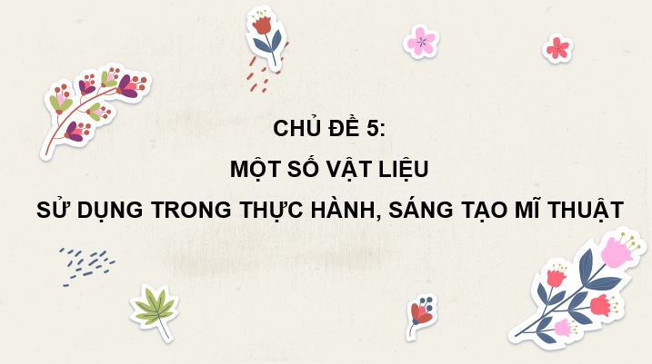 Giáo án điện tử Mĩ thuật lớp 3 Kết nối tri thức Chủ đề 5: Một số vật liệu sử dụng trong thực hành, sáng tạo mĩ thuật | PPT Mĩ thuật 3