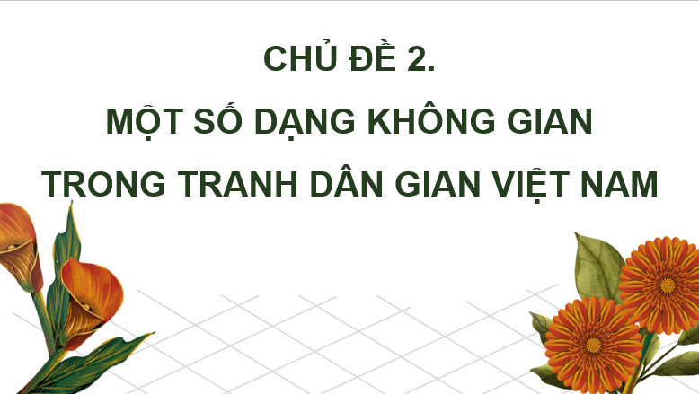 Giáo án điện tử Mĩ thuật lớp 4 Kết nối tri thức Chủ đề 2: Một số dạng không gian trong tranh dân gian Việt Nam | PPT Mĩ thuật 4