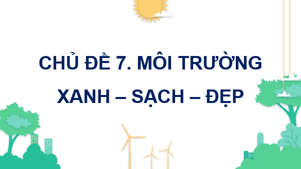 Giáo án điện tử Mĩ thuật lớp 4 Kết nối tri thức Chủ đề 7: Môi trường xanh - sạch - đẹp | PPT Mĩ thuật 4