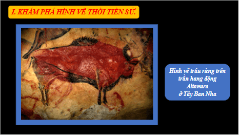 Giáo án điện tử Mĩ thuật 6 Chân trời sáng tạo Bài 1: Những hình vẽ trong hang động | PPT Mĩ thuật 6