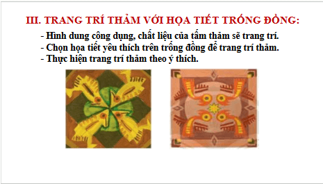 Giáo án điện tử Mĩ thuật 6 Chân trời sáng tạo Bài 3: Thảm trang trí với họa tiết trống đồng | PPT Mĩ thuật 6