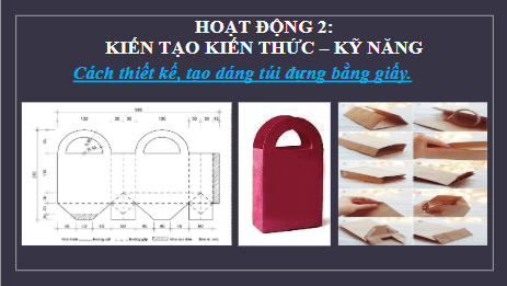 Giáo án điện tử Mĩ thuật 6 Chân trời sáng tạo Bài 3: Túi giấy đựng quà tặng | PPT Mĩ thuật 6
