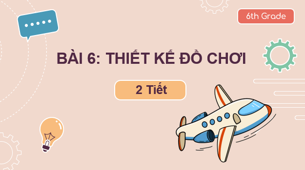 Giáo án điện tử Mĩ thuật 6 Kết nối tri thức Bài 6: Thiết kế đồ chơi | PPT Mĩ thuật 6