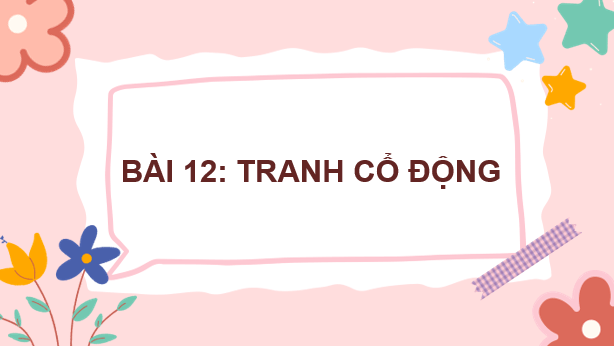 Giáo án điện tử Mĩ thuật 7 Kết nối tri thức Bài 12: Tranh cổ động | PPT Mĩ thuật 7