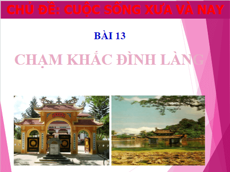 Giáo án điện tử Mĩ thuật 7 Chân trời sáng tạo Bài 13: Chạm khắc đình làng | PPT Mĩ thuật 7