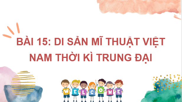 Giáo án điện tử Mĩ thuật 7 Kết nối tri thức Bài 15: Di sản mĩ thuật Việt Nam thời kì trung đại | PPT Mĩ thuật 7