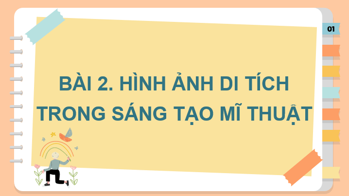 Giáo án điện tử Mĩ thuật 7 Kết nối tri thức Bài 3: Hình ảnh di tích trong sáng tạo mĩ thuật | PPT Mĩ thuật 7