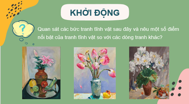 Giáo án điện tử Mĩ thuật 7 Kết nối tri thức Bài 8: Tranh tĩnh vật | PPT Mĩ thuật 7