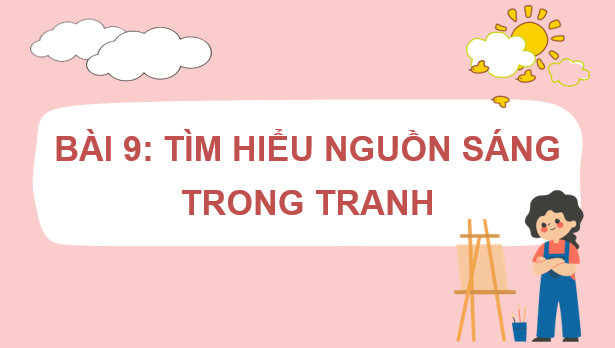 Giáo án điện tử Mĩ thuật 7 Kết nối tri thức Bài 9: Tìm hiểu nguồn sáng trong tranh | PPT Mĩ thuật 7