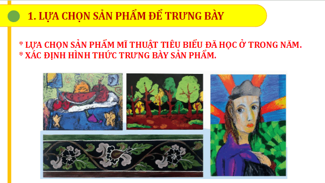 Giáo án điện tử Mĩ thuật 7 Chân trời sáng tạo Tổng kết năm học: Trưng bày sản phẩm mĩ thuật | PPT Mĩ thuật 7