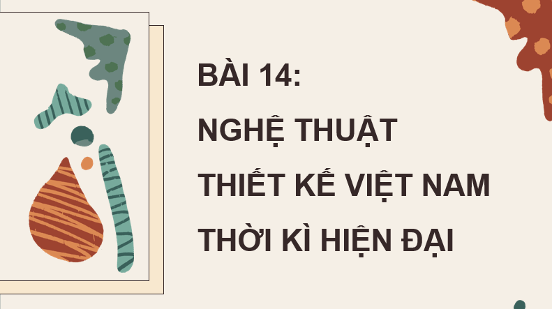 Giáo án điện tử Mĩ thuật 8 Kết nối tri thức Bài 14: Nghệ thuật thiết kế Việt Nam thời kì hiện đại | PPT Mĩ thuật 8