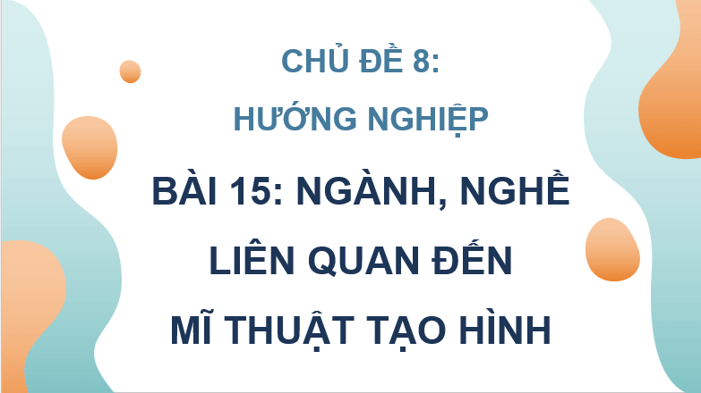 Giáo án điện tử Mĩ thuật 8 Kết nối tri thức Bài 15: Nghành nghề liên quan đến mĩ thuật tạo hình | PPT Mĩ thuật 8