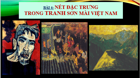 Giáo án điện tử Mĩ thuật 8 Chân trời sáng tạo Bài 4: Nét đặc trưng trong tranh sơn mài Việt Nam | PPT Mĩ thuật 8