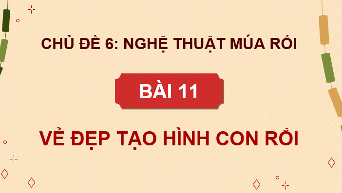 Giáo án điện tử Mĩ thuật 9 Kết nối tri thức Bài 11: Vẻ đẹp tạo hình con rối | PPT Mĩ thuật 9