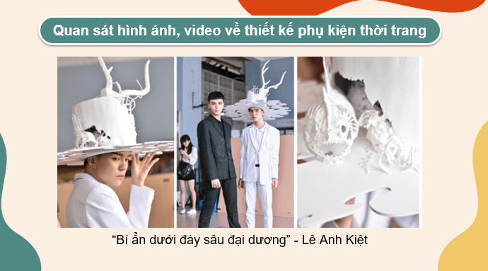 Giáo án điện tử Mĩ thuật 9 Kết nối tri thức Bài 2: Thiết kế phụ kiện thời trang | PPT Mĩ thuật 9