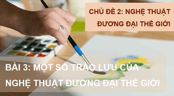 Giáo án điện tử Mĩ thuật 9 Kết nối tri thức Bài 3: Một số trào lưu của nghệ thuật đương đại thế giới | PPT Mĩ thuật 9