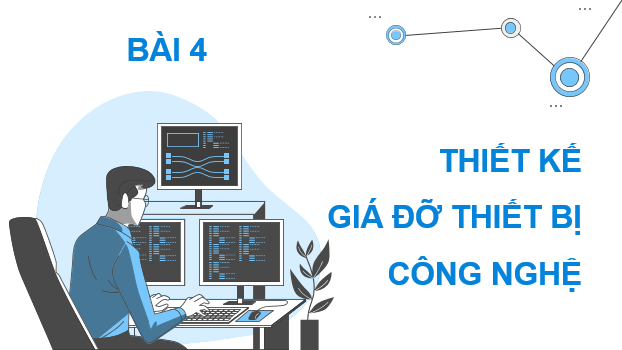 Giáo án điện tử Mĩ thuật 9 Kết nối tri thức Bài 4: Thiết kế giá đỡ thiết bị công nghệ | PPT Mĩ thuật 9
