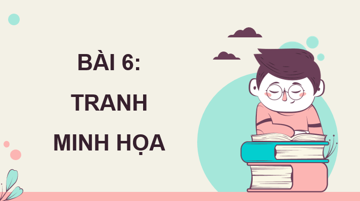 Giáo án điện tử Mĩ thuật 9 Kết nối tri thức Bài 6: Tranh minh hoạ | PPT Mĩ thuật 9