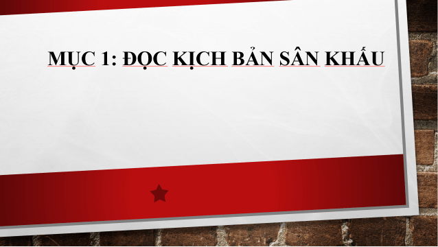 Giáo án điện tử Chuyên đề Văn 10 Phần 1: Tìm hiểu về sân khấu hóa tác phẩm văn học | Chuyên đề PPT Văn 10 Kết nối tri thức